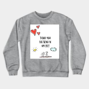 Thank you for being in my life! Crewneck Sweatshirt